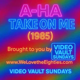 Video Vault Sundays: June 1, 2025 - A-ha – Take On Me