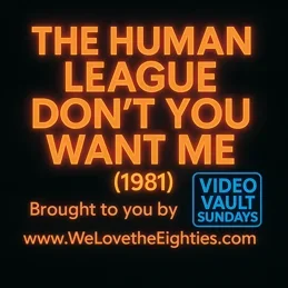 Video Vault Sundays: June 22, 2025 - The Human League - Don’t You Want Me (1981)