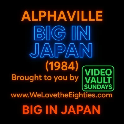 Video Vault Sundays: July 27, 2025 – Alphaville – Big in Japan (1984)