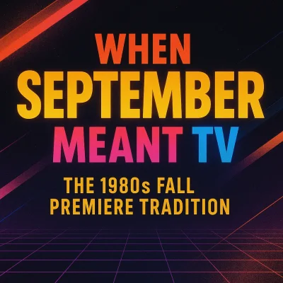 When September Meant TV: The 1980s Fall Premiere Tradition