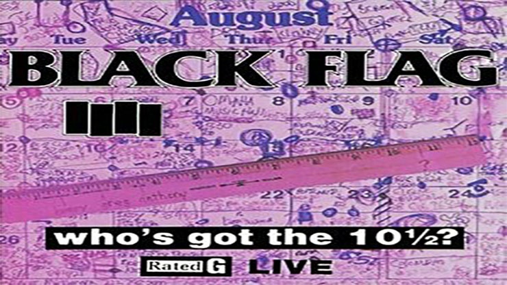 On This Day: March 19 1986 Black Flag Released the Live Album Who’s Got the 10 ½