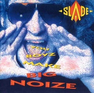 On This Day: April 27 1987 – Slade Released You Boyz Make Big Noize