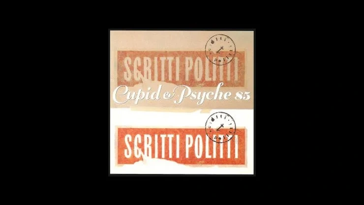 On This Day: June 10, 1985 - Scritti Politti Releases Cupid and Psyche 85