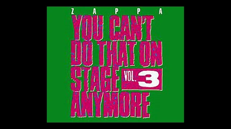 On This Day November 13 1989 – Frank Zappa Released You Cant Do That on Stage Anymore Vol 3